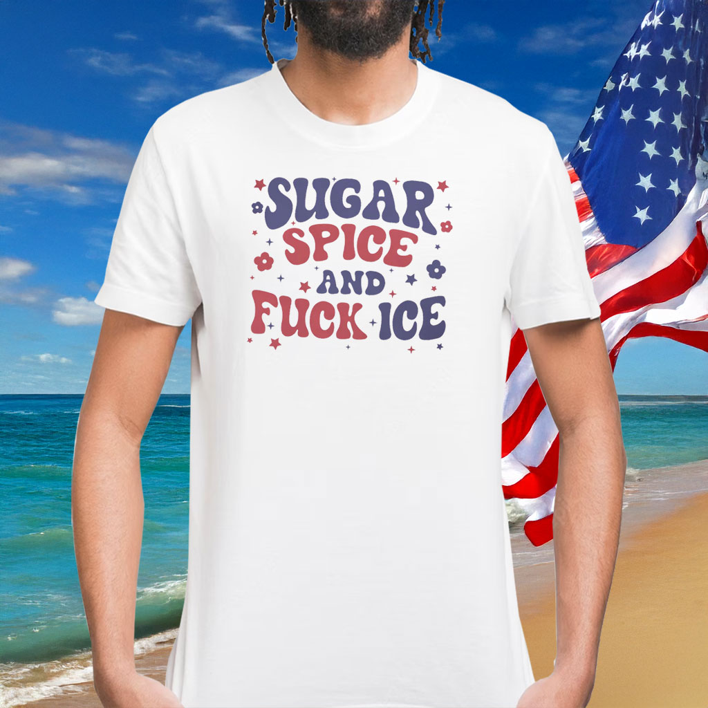 Sugar Spice and Fuck ICE Shirt Abolish ICE