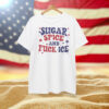 Sugar Spice and Fuck ICE Shirt Abolish ICE