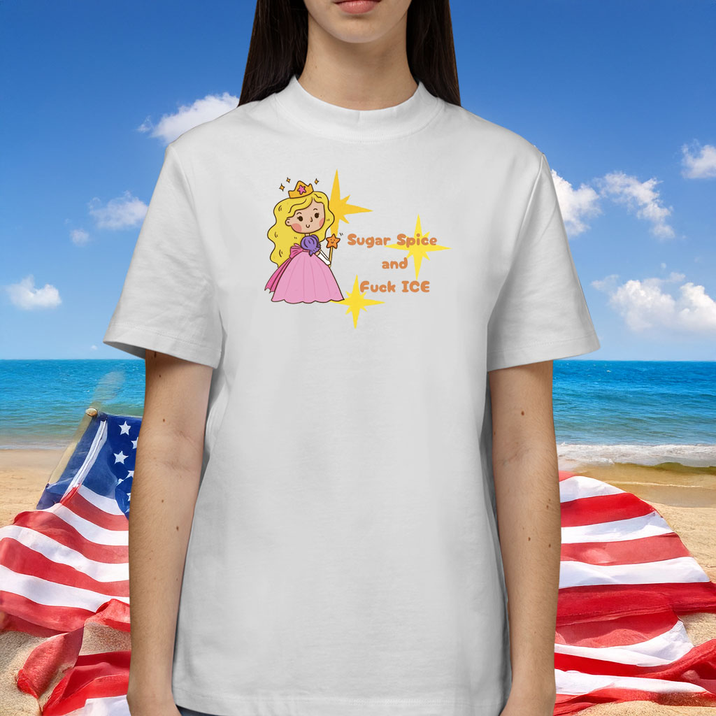 Sugar Spice and Fuck ICE Unsiex Shirt