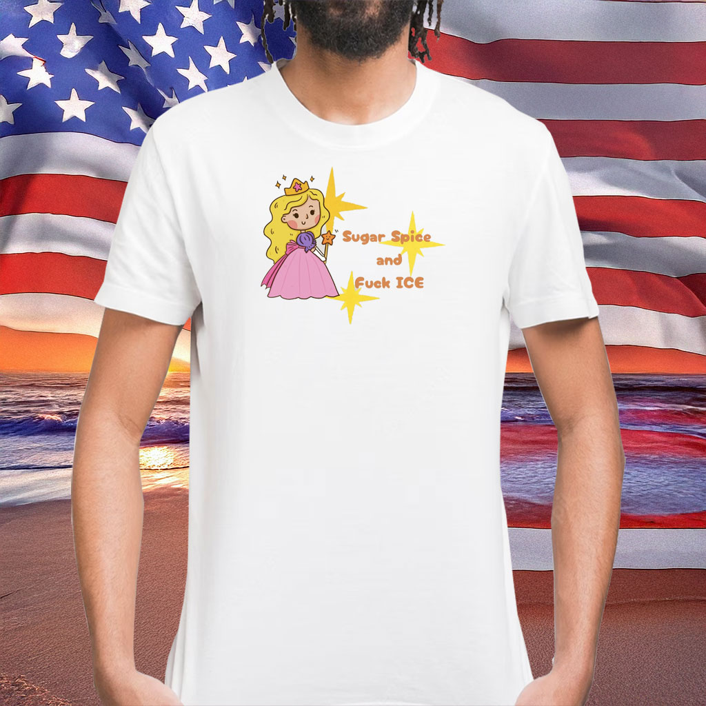 Sugar Spice and Fuck ICE Unsiex Shirt