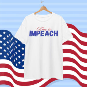 Time to Impeach Activists Trump Shirt