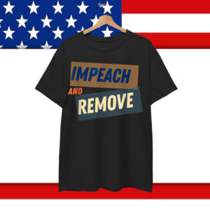 Trump Impeach & Remove Shirt