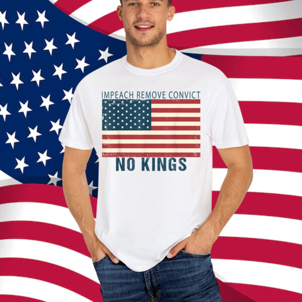 Vintage Impeach Remove Convict No Kings Flag America Shirt