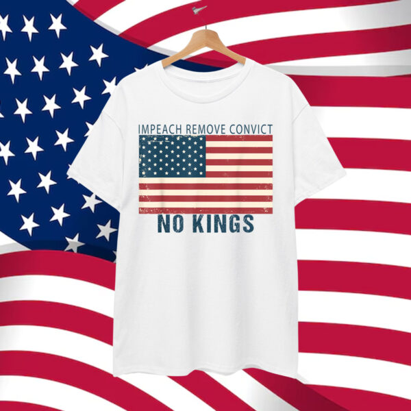 Vintage Impeach Remove Convict No Kings Flag America Shirt