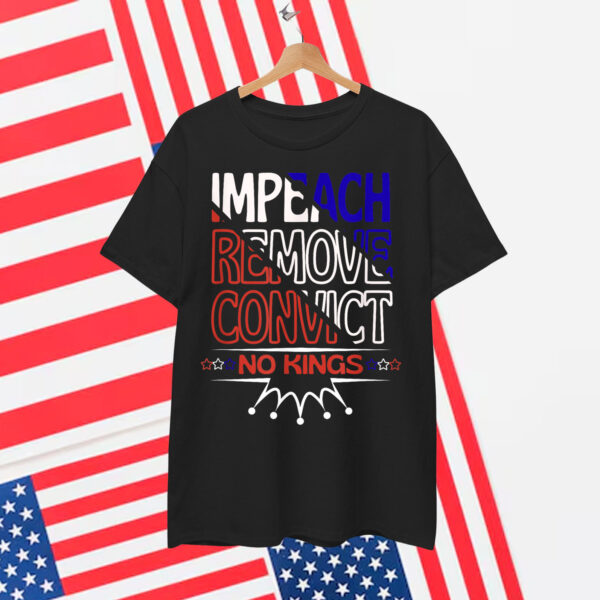 Vintage Impeach Remove Convict No Kings Since 1776 Protest Shirt