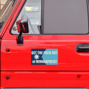 Get the Fuck Out of Minneapolis Car Magnet