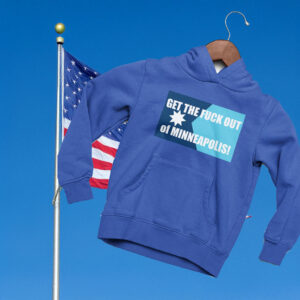 Get the Fuck Out of Minneapolis Hoodie