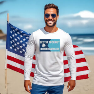 Get the Fuck Out of Minneapolis Long Sleeve