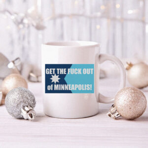 Get the Fuck Out of Minneapolis Mug