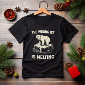 The Wrong Ice Is Melting Shirt